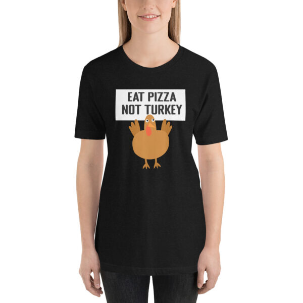 Eat Pizza Not Turkey Thanksgiving Vegetarian Short-Sleeve Unisex T-Shirt - Image 2