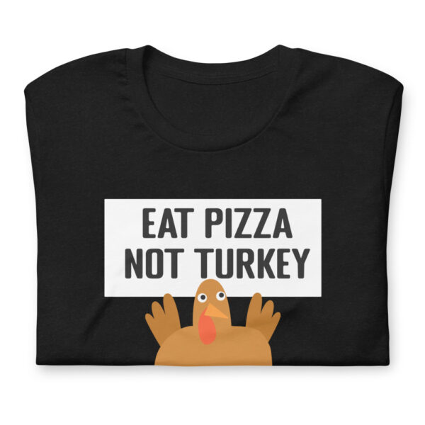 Eat Pizza Not Turkey Thanksgiving Vegetarian Short-Sleeve Unisex T-Shirt - Image 4