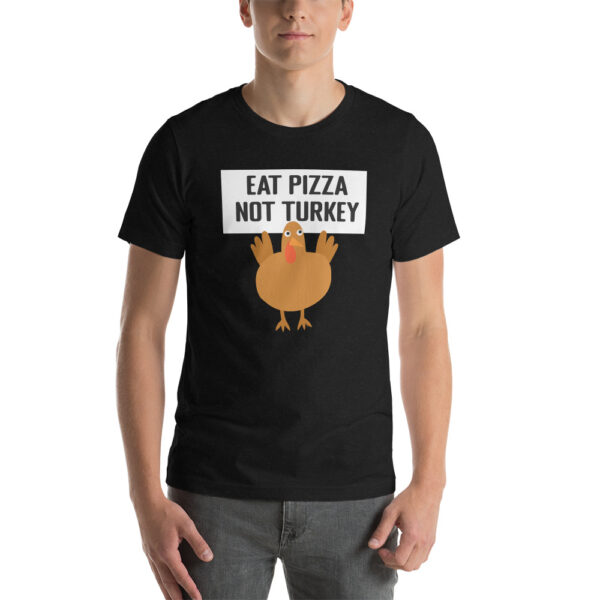 Eat Pizza Not Turkey Thanksgiving Vegetarian Short-Sleeve Unisex T-Shirt - Image 5
