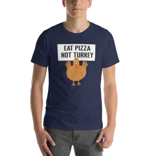 Eat Pizza Not Turkey Thanksgiving Vegetarian Short-Sleeve Unisex T-Shirt - Image 7