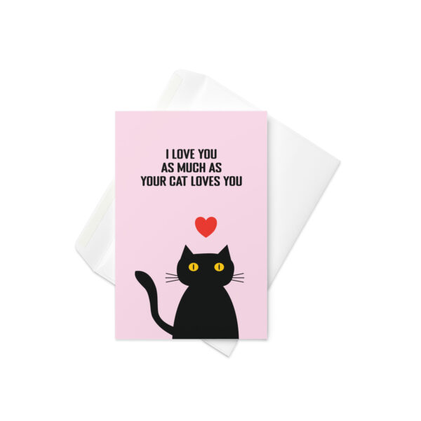 Funny Cute I Love You As Much As Your Cat Loves You Greeting card