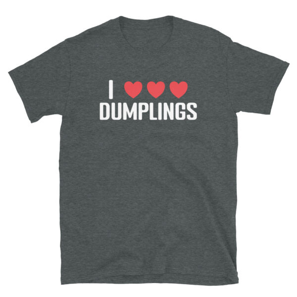 I Love Dumplings Asian Chinese Foodie Short-Sleeve Unisex T-Shirt - Image 5