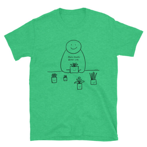 Plant Lover More Plants Better Life Unisex T-Shirt